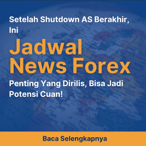 Setelah Shutdown AS Berakhir, Ini Jadwal News Forex Penting Yang Dirilis, Bisa Jadi Potensi Cuan!