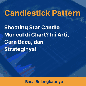 Shooting Star Candle Muncul di Chart? Ini Arti, Cara Baca, dan Strateginya!