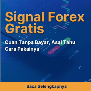 Signal Forex Gratis: Cuan Tanpa Bayar, Asal Tahu Cara Pakainya