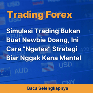 Simulasi Trading Bukan Buat Newbie Doang, Ini Cara “Ngetes” Strategi Biar Nggak Kena Mental