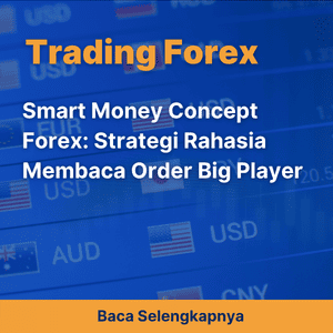 Smart Money Concept Forex: Strategi Rahasia Membaca Order Big Player
