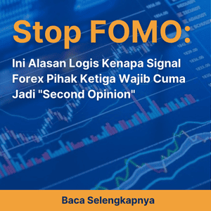 Stop FOMO! Ini Alasan Logis Kenapa Signal Forex Pihak Ketiga Wajib Cuma Jadi 