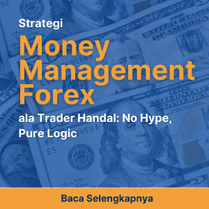 Strategi Money Management Forex ala Trader Handal: No Hype, Pure Logic