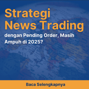 Strategi News Trading dengan Pending Order, Masih Ampuh di 2025?