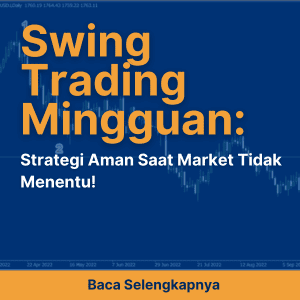 Swing Trading Mingguan: Strategi Aman Saat Market Tidak Menentu!