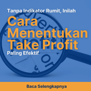 Tanpa Indikator Rumit, Inilah Cara Menentukan Take Profit Paling Efektif