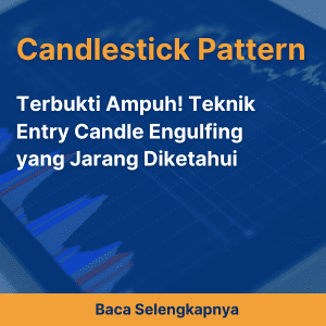 Terbukti Ampuh! Teknik Entry Candle Engulfing yang Jarang Diketahui