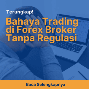 Terungkap! Bahaya Trading di Forex Broker Tanpa Regulasi