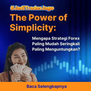 The Power of Simplicity: Mengapa Strategi Forex Paling Mudah Seringkali Paling Menguntungkan?