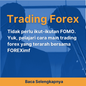 Tidak perlu ikut-ikutan FOMO. Yuk, pelajari cara main trading forex yang terarah bersama FOREXimf