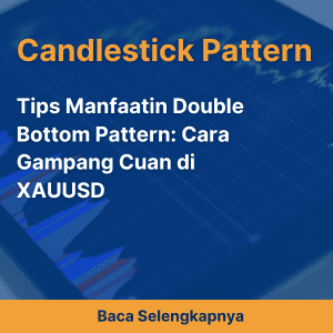 Tips Manfaatin Double Bottom Pattern: Cara Gampang Cuan di XAUUSD