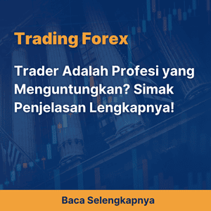 Trader Adalah Profesi yang Menguntungkan? Simak Penjelasan Lengkapnya!