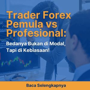 Trader Forex Pemula vs Profesional: Bedanya Bukan di Modal, Tapi di Kebiasaan!