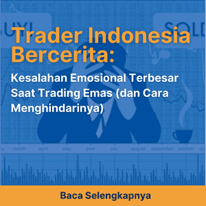 Trader Indonesia Bercerita: Kesalahan Emosional Terbesar Saat Trading Emas (dan Cara Menghindarinya)