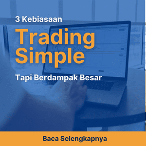 3 Kebiasaan Trading Simpel Tapi Berdampak Besar