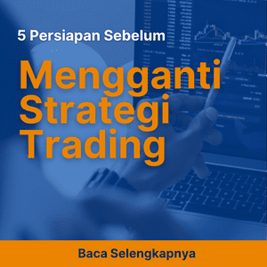 5 Persiapan Sebelum Mengganti Strategi Trading