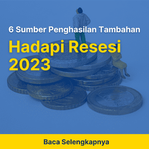 6 Sumber Penghasilan Tambahan Hadapi Resesi 2023