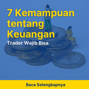 7 Kemampuan tentang Keuangan, Trader Wajib Bisa