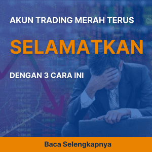 Akun Trading Merah Terus, Selamatkan dengan 3 Cara Ini