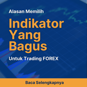 Alasan Memilih Indikator Yang Bagus untuk Trading Forex
