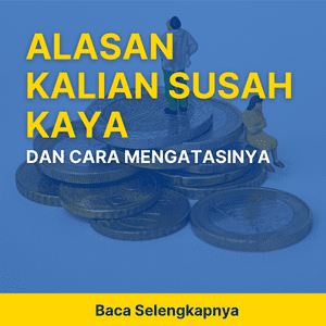 ALASAN KALIAN SUSAH KAYA DAN CARA MENGATASINYA