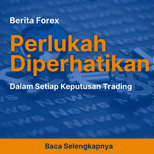 Berita Forex: Perlukah Diperhatikan dalam Setiap Keputusan Trading?