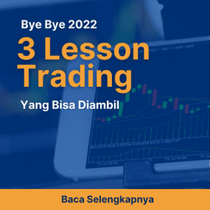 Bye Bye 2022, Ini 3 Lesson Trading yang Bisa Diambil