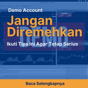 Demo Account Jangan Diremehkan, Ikuti Tips Ini Agar Tetap Serius