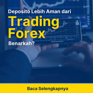 Deposito Lebih Aman dari Trading Forex, Benarkah?