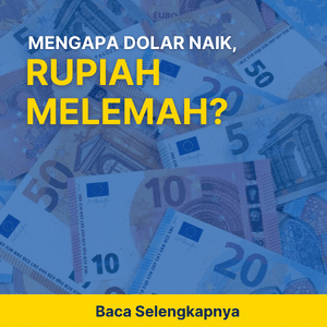 MENGAPA DOLAR NAIK, RUPIAH MELEMAH?