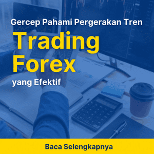 Gercep Pahami Pergerakan Tren untuk Trading Forex Efektif