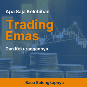 Ingin Tahu Apa Saja Kelebihan Trading Emas dan Kekurangannya