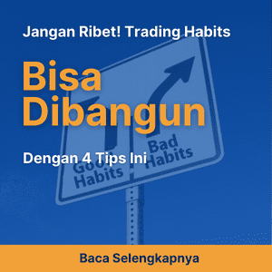 Jangan Ribet! Trading Habits Bisa Dibangun dengan 4 Tips Ini