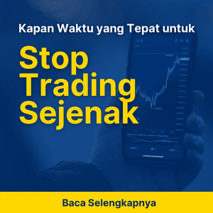 Kapan Waktu yang Tepat untuk Stop Trading Sejenak