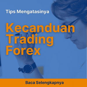 Kecanduan Trading Forex dan Tips Mengatasinya