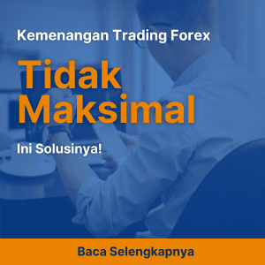 Kemenangan Trading Forex Tidak Maksimal, Ini Solusinya!