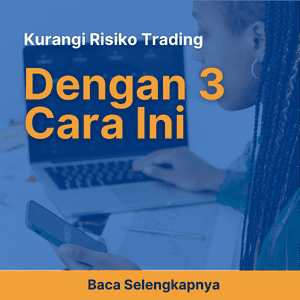 Kurangi Risiko Trading Anda dengan 3 Cara Ini