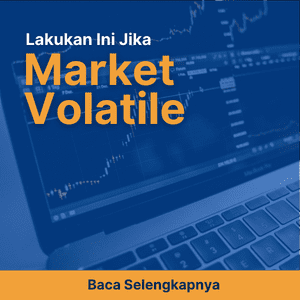 Market Lagi Bergejolak atau Volatile, Ini yang Trader Bisa Lakukan