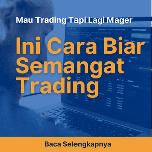 Mau Trading Lagi Tapi Mager? Ini Cara Biar Semangat