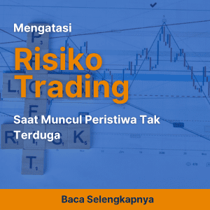Mengatasi Risiko Trading Saat Muncul Peristiwa Tak Terduga