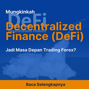 Mungkinkah Decentralized Finance (DeFi) Jadi Masa Depan Trading Forex?