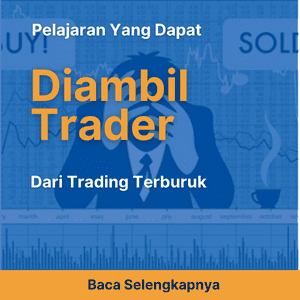 Pelajaran yang Dapat Diambil Trader dari Trading Terburuk