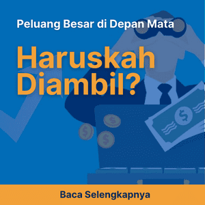 Peluang Besar di Depan Mata, Haruskah Diambil?