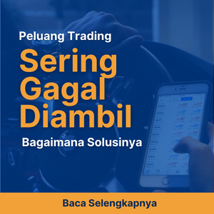 Peluang Trading Sering Gagal Diambil, Bagaimana Solusinya?