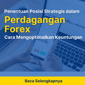 Panduan Utama untuk Penentuan Posisi Strategis dalam Perdagangan Forex dan Cara Mengoptimalkan Keuntungan Anda