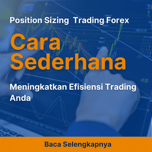Position Sizing dalam Trading Forex: Cara Sederhana Meningkatkan Efisiensi Trading Anda