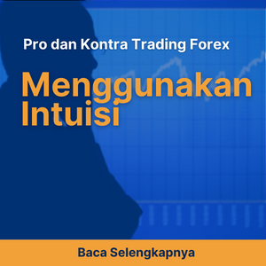 Pro dan Kontra Trading Forex Menggunakan Intuisi