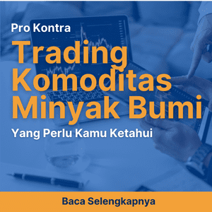 4 Pro Kontra Trading Komoditas Minyak Bumi yang Perlu Kamu Ketahui