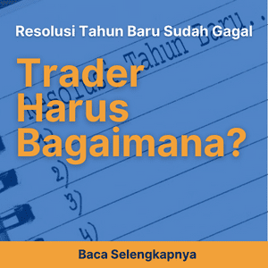 Resolusi Tahun Baru Sudah Gagal, Trader Harus Bagaimana?