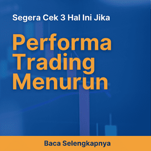 Segera Cek 3 Hal Ini Jika Performa Trading Menurun